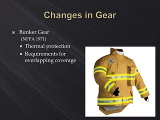 Bunker Gear
(NFPA 1971)
 Thermal protection
 Requirements for
overlapping coverage
 
