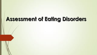 Assessment of Eating DisordersAssessment of Eating Disorders
 