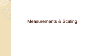 Measurements & Scaling
 