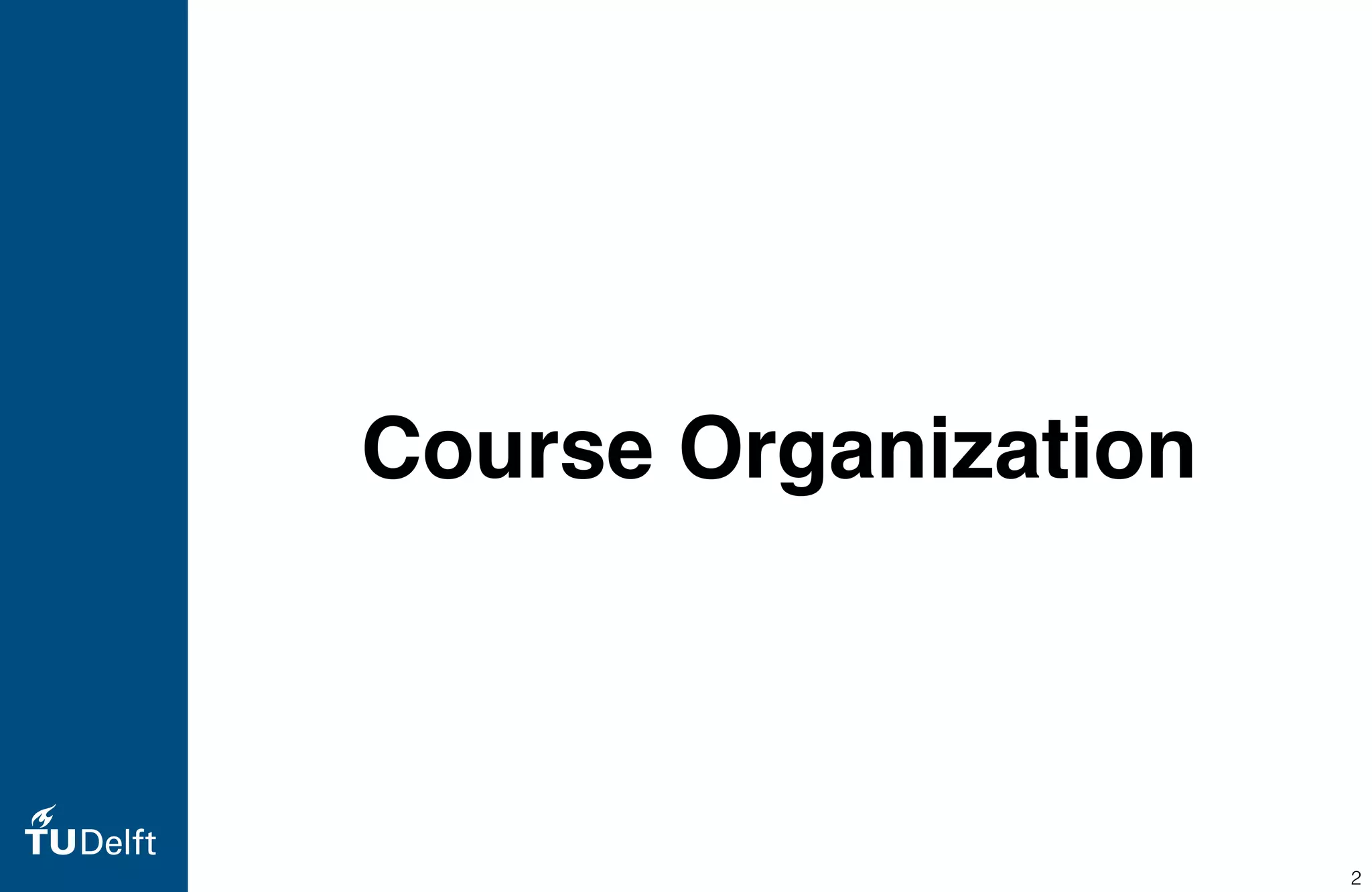 Course Organization
2
 