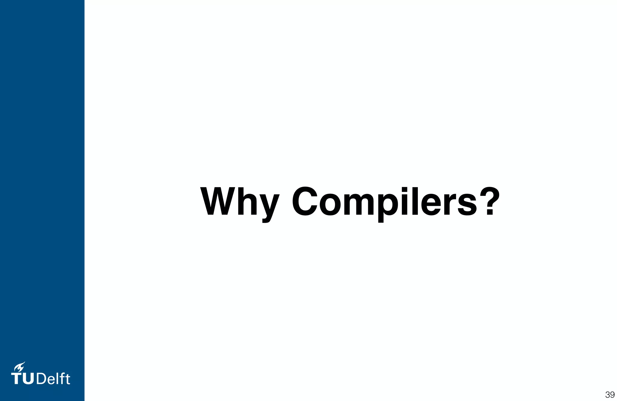 Why Compilers?
39
 