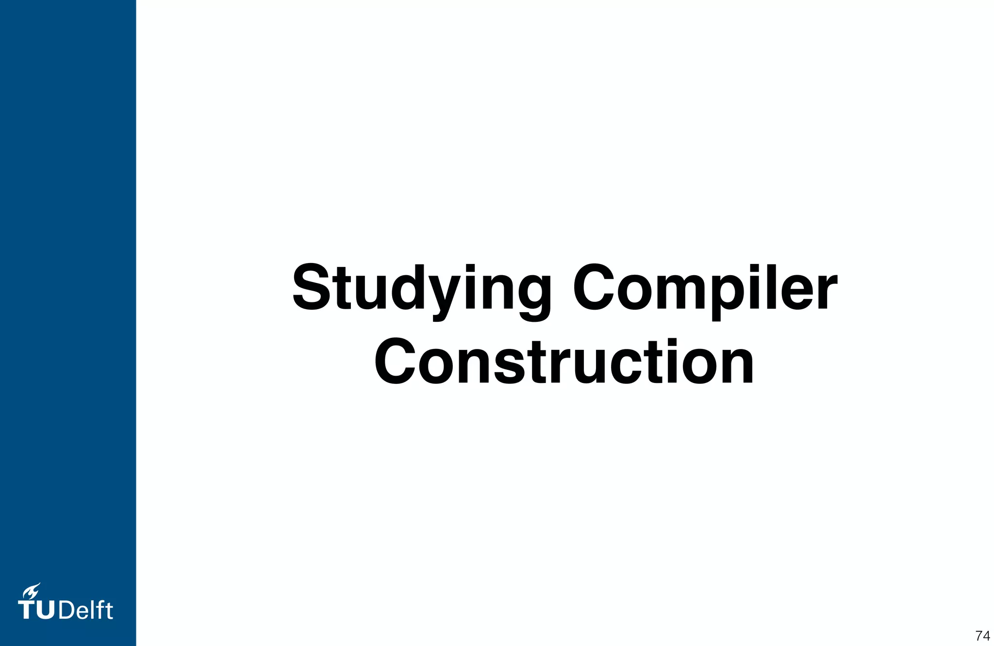 Studying Compiler
Construction
74
 