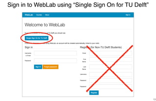 Sign in to WebLab using “Single Sign On for TU Delft”
13
 