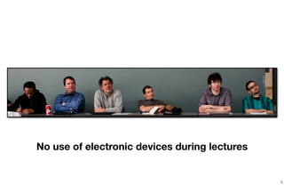 3
No use of electronic devices during lectures
 