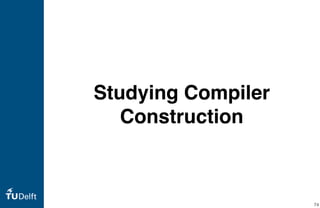 Studying Compiler
Construction
74
 