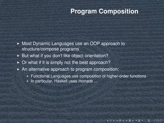 Program Composition
Most Dynamic Languages use an OOP approach to
structure/compose programs
But what if you don’t like ob...