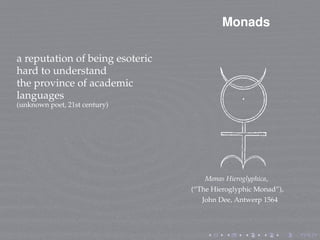 Monads
a reputation of being esoteric
hard to understand
the province of academic
languages
(unknown poet, 21st century)
M...