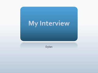 My Interview Dylan 