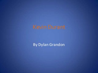 Kevin Durant
By Dylan Grandon
 