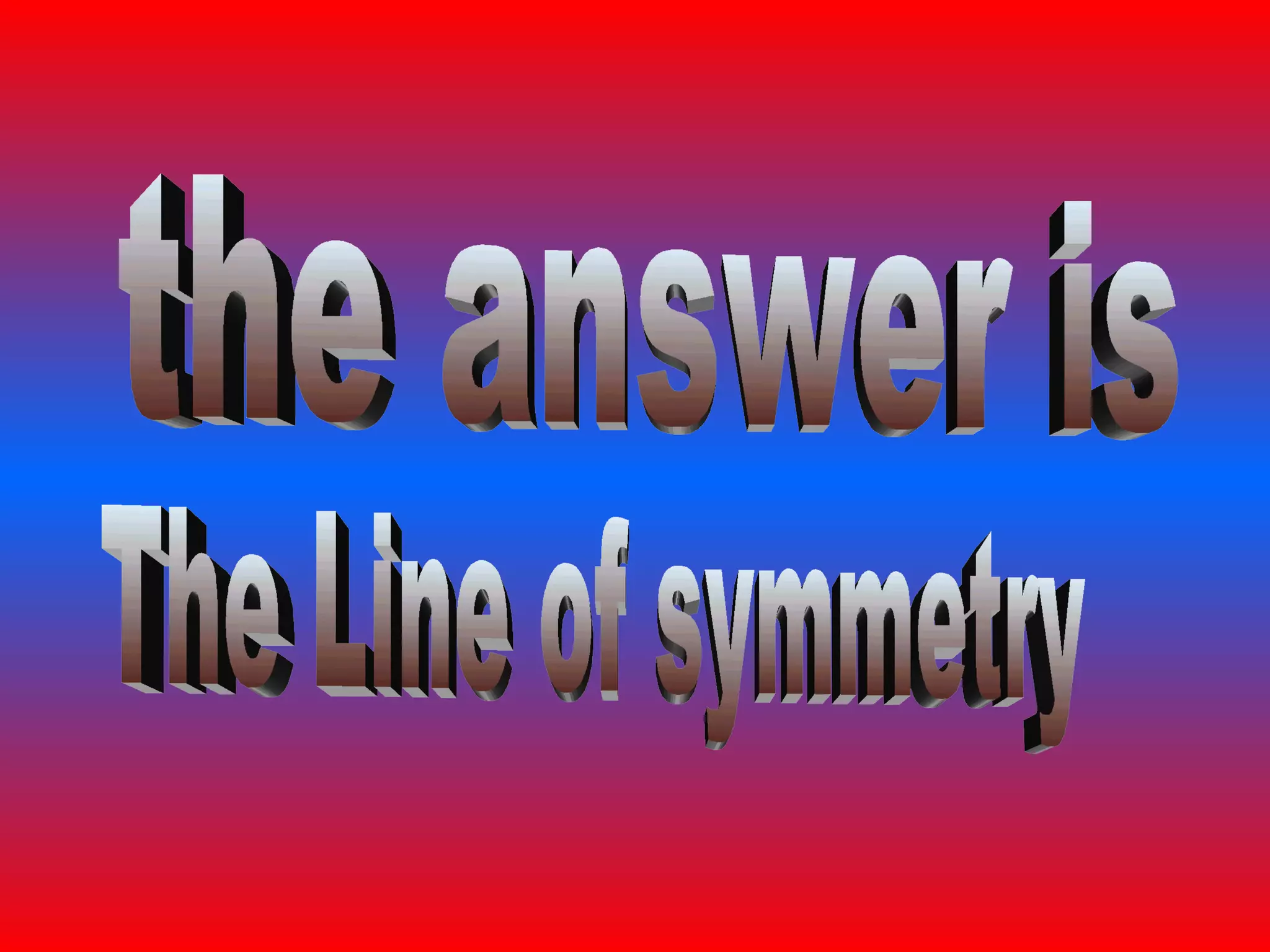 the answer is The Line of symmetry