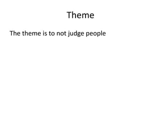 ThemeThe theme is to not judge people