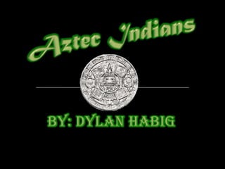Aztec Indians By: dylanhabig 