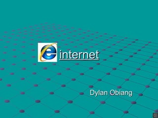 internetinternet
Dylan ObiangDylan Obiang
 