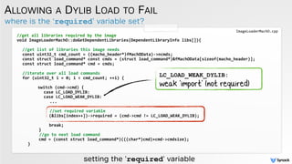 where is the ‘required’ variable set?
ALLOWING A DYLIB LOAD TO FAIL
//get	
  all	
  libraries	
  required	
  by	
  the	
  ...