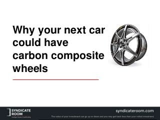 Why your next car
could have
carbon composite
wheels
 