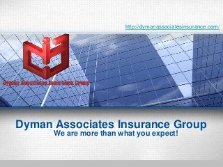 http://dymanassociatesinsurance.com/

Dyman Associates Insurance Group
We are more than what you expect!

 