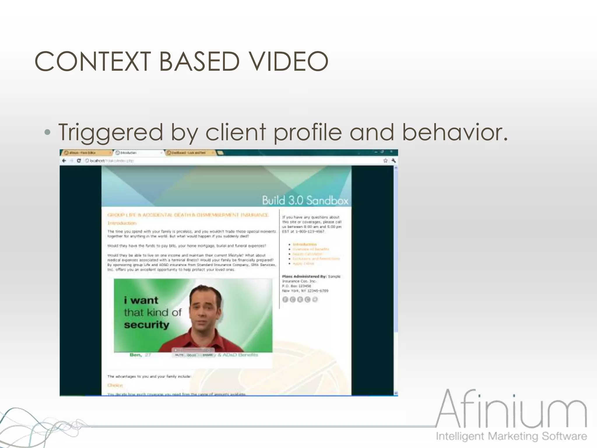 CONTEXT BASED VIDEO

• Triggered by client profile and behavior.
 