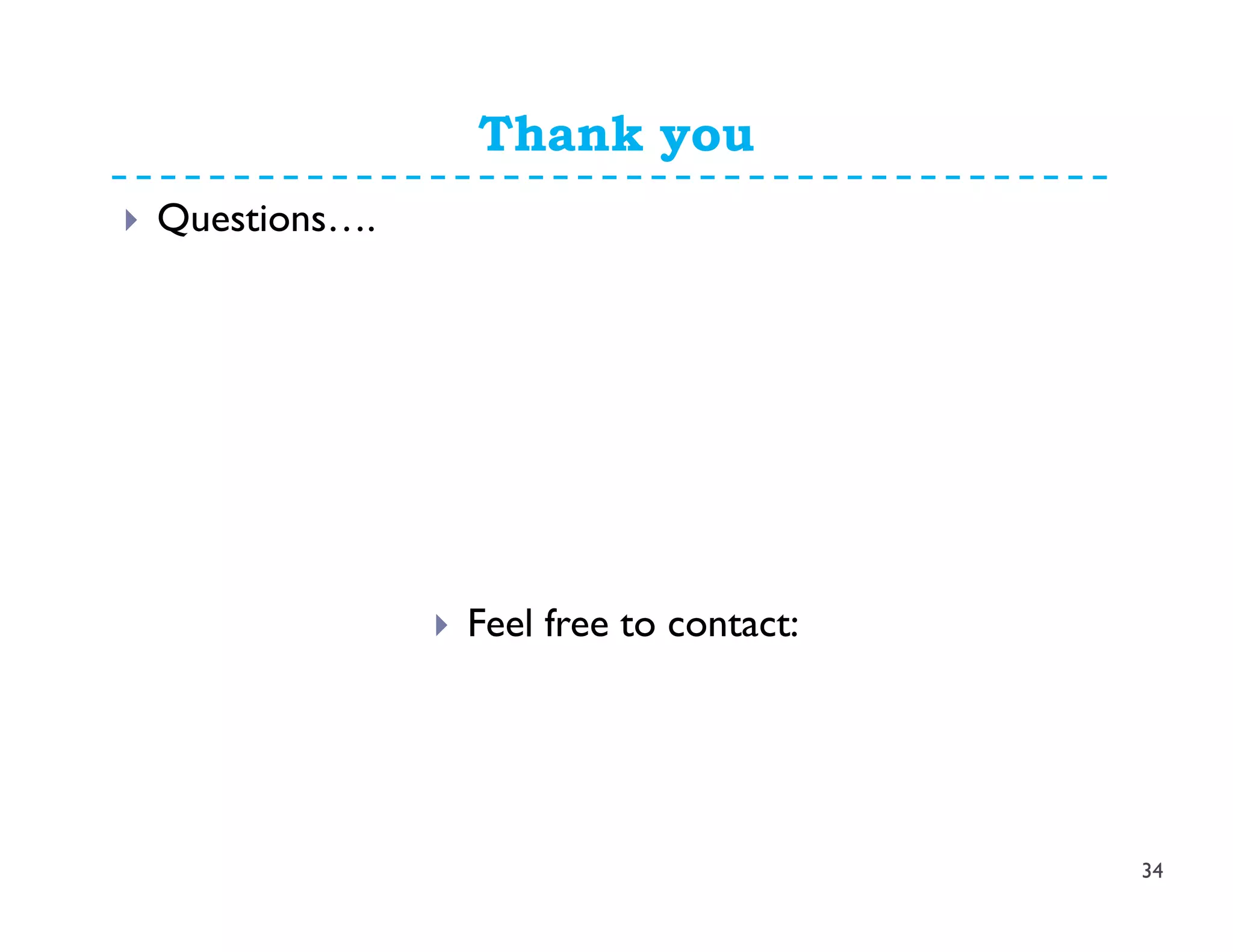Thank you
Questions….
Feel free to contact:
34
 