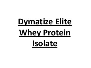 Dymatize Elite
Whey Protein
Isolate
 