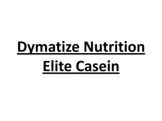 Dymatize Nutrition
Elite Casein

 
