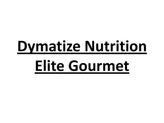 Dymatize Nutrition
Elite Gourmet

 