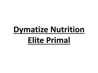 Dymatize Nutrition
Elite Primal
 