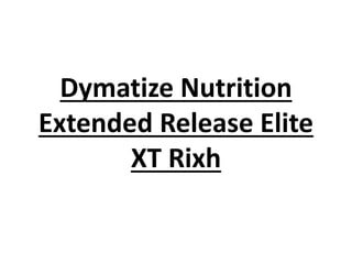 Dymatize Nutrition
Extended Release Elite
XT Rixh
 