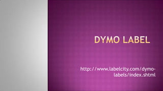 http://www.labelcity.com/dymo-
             labels/index.shtml
 