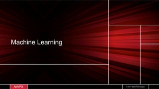 © 2017 MapR Technologies
Machine Learning
 