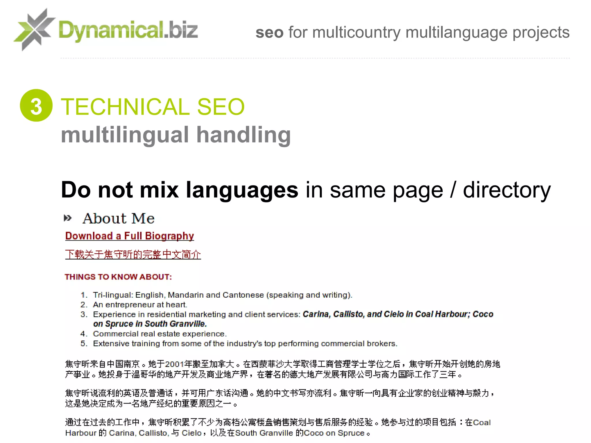 seo for multicountry multilanguage projects



3 TECHNICAL SEO
  multilingual handling

  Do not mix languages in same page / directory
 