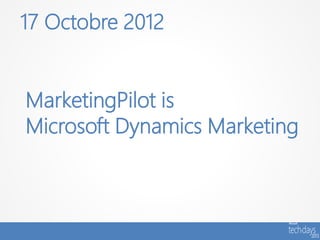 17 Octobre 2012


MarketingPilot is
Microsoft Dynamics Marketing
 