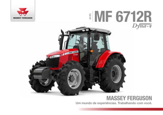 MF 6712R
Massey Ferguson
Um mundo de experiências. Trabalhando com você.
122CV
 