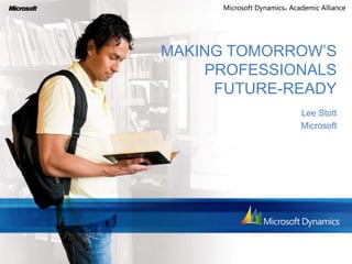 MAKING TOMORROW’S
    PROFESSIONALS
     FUTURE-READY
             Lee Stott
             Microsoft
 