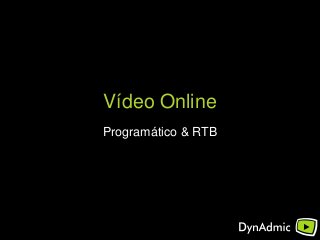 Vídeo Online
Programático & RTB
 