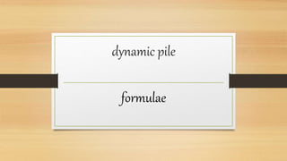 dynamic pile
formulae
 
