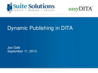Dynamic Publishing in DITA
Joe Gelb
September 11, 2013
 