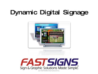 Dynamic Digital Signage (C) FASTSIGNS International Inc. 
