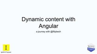 Dynamic content with
Angular
a journey with @filipbech
@IMPACTdigitaldk
 