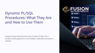 Dynamic PL/SQL Procedures: What They Are and How to Use Them | PPTX