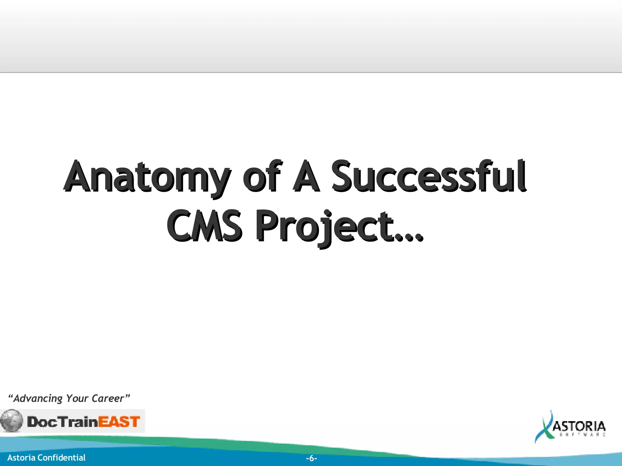 “ Advancing Your Career” Anatomy of A Successful CMS Project… 