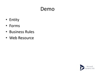 Demo
• Entity
• Forms
• Business Rules
• Web Resource
 