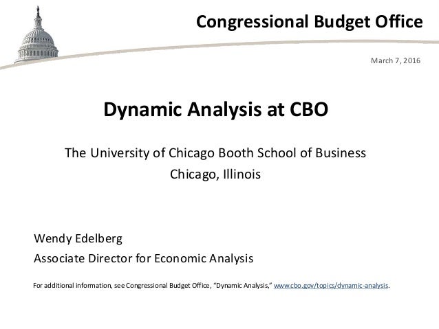 Congressional Budget Office
The University of Chicago Booth School of Business
Chicago, Illinois
March 7, 2016
Wendy Edelb...