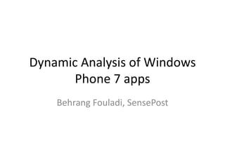 Dynamic Analysis of Windows Phone 7 apps BehrangFouladi, SensePost 