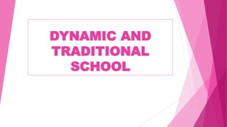 DYNAMIC AND
TRADITIONAL
SCHOOL
 
