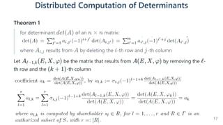 Distributed Computation of Determinants
Theorem 1
for determinant of an matrix:
where results from by deleting the -th row and -th column
Let be the matrix that results from by removing the -
th row and the -th column
det(A) n × n
Ai,j A i j
A (E, X, φ)
ℓ−1,k A(E, X, φ) ℓ
(k + 1)
17
 