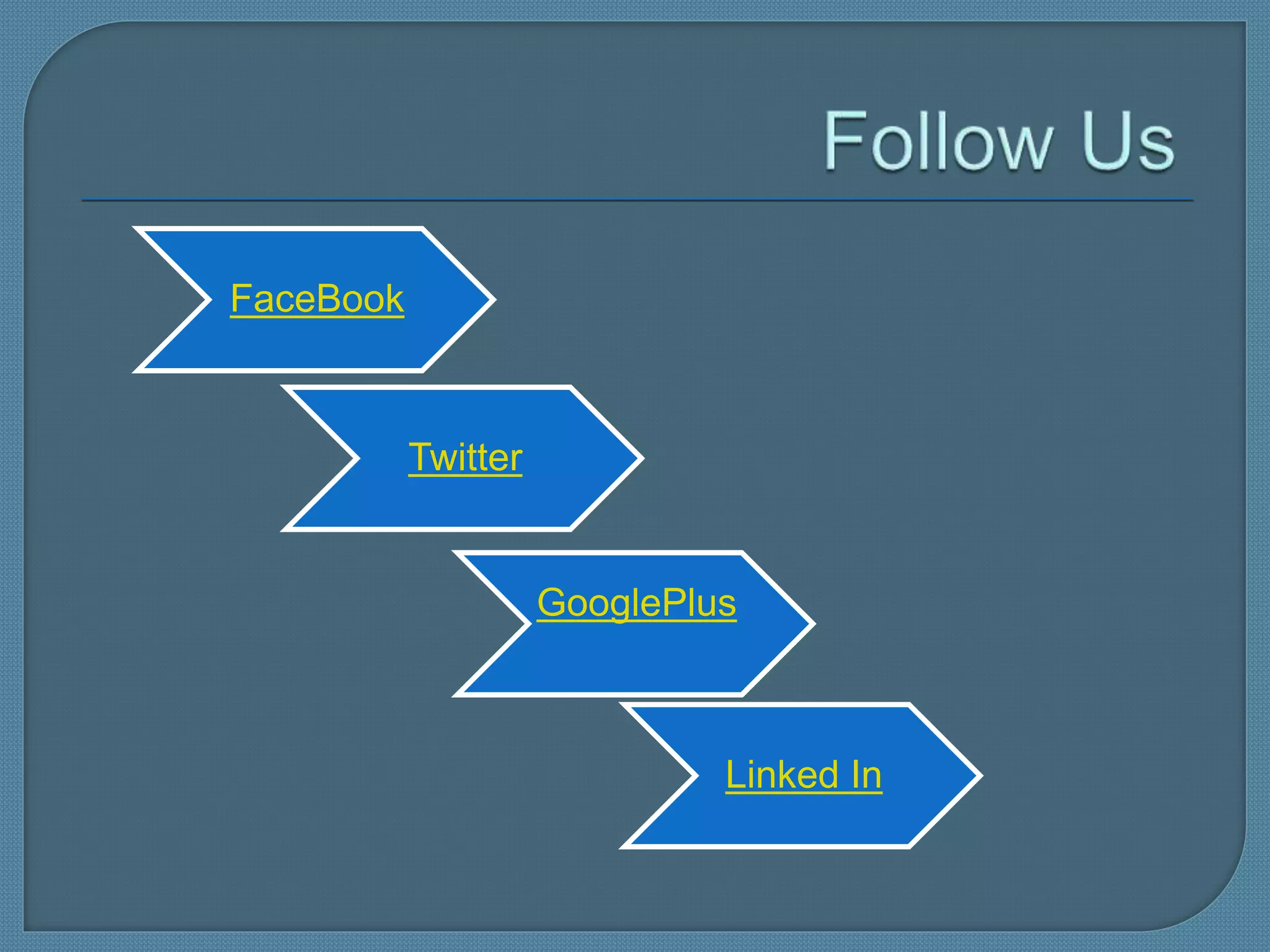 FaceBook
Twitter
GooglePlus
Linked In
 