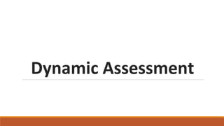 Dynamic Assessment
 