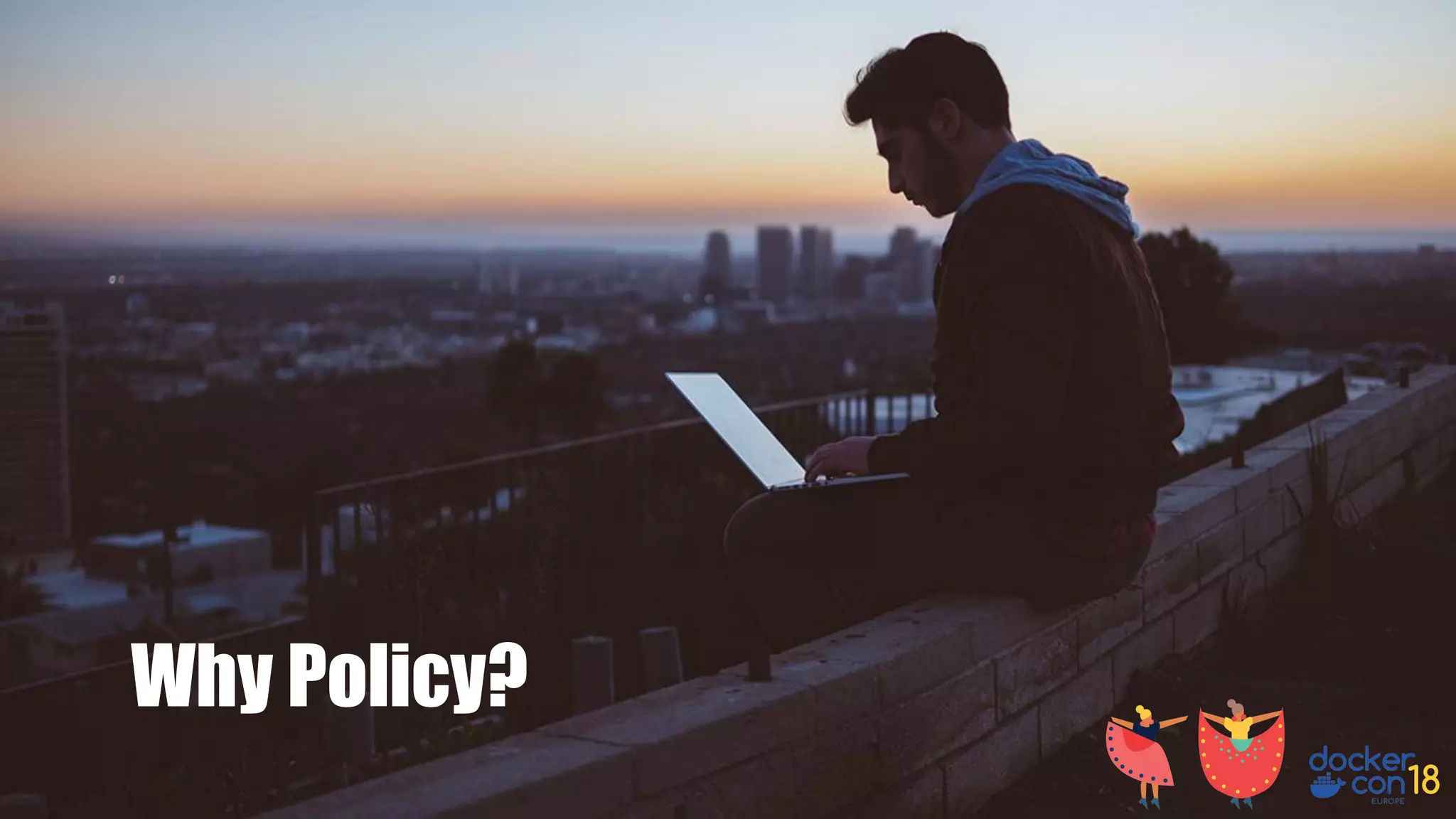 Why Policy?
 