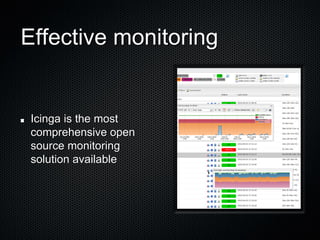 Effective monitoring


 Icinga is the most
 comprehensive open
 source monitoring
 solution available
 