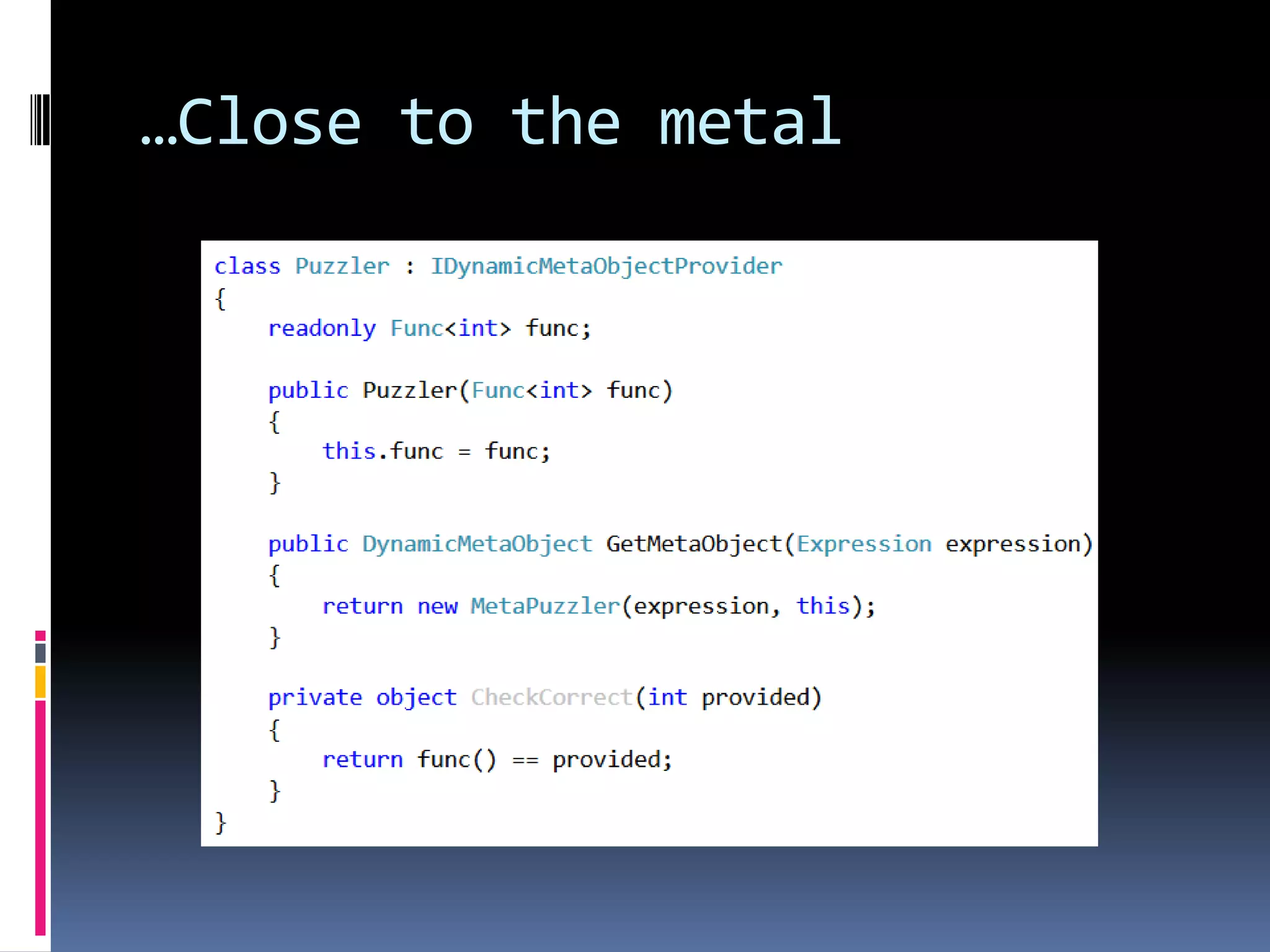 …Close to the metal 
